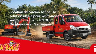 Location de camion benne : la solution idéale pour vos transports sur tout chantier – K’LOUÉ Guadeloupe et Martinique.
