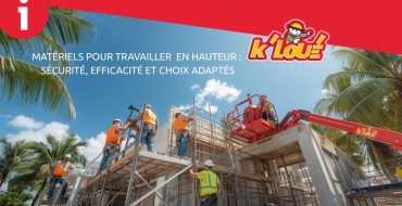 Matériels pour travailler en hauteur : sécurité, efficacité et choix adaptés - K’LOUÉ Martinique et Guadeloupe.