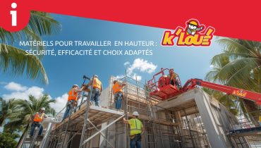 Matériels pour travailler en hauteur : sécurité, efficacité et choix adaptés - K’LOUÉ Martinique et Guadeloupe.